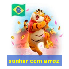 sonhar com arroz